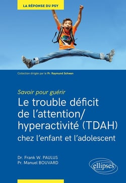 Savoir pour guérir - les déficits de l'attention/hyperactivité (TDAH) chez l'enfant et l'adolescent