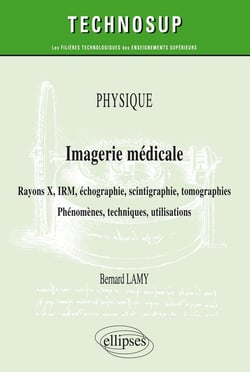 Physique - imagerie médicale - rayons x, irm, échographie, scintigraphie, tomographies - phénomènes, techniques, utilisation