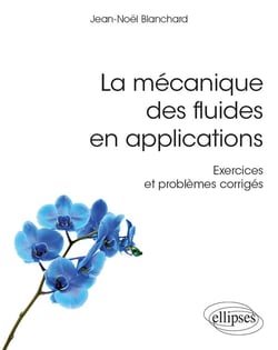 La mécanique des fluides en aplications - exercices et problèmes corrigés