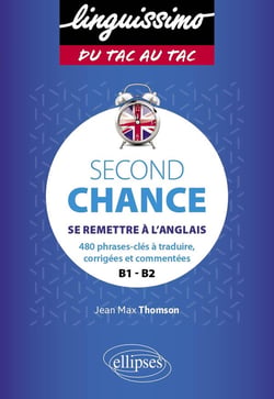 Second chance : se remettre a l'anglais - 480 phrases à traduire en anglais - A2>B2