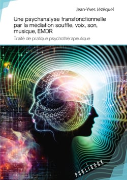 Une psychanalyse transfonctionnelle par la médiation souffle, voix, son, musique, emdr - traité de pratique psychothérapeutique
