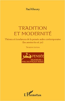 Tradition et modernité - thèmes et tendances de la pensée arabe contemporaine - les années 60 et 70 (3e édition)