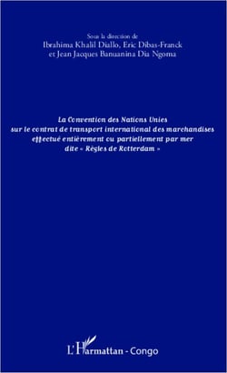 La convention des Nations unies sur le contrat de transport international des marchandises effectué entièrement ou partiellement