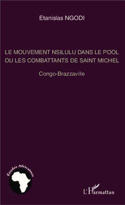 Le mouvement Nsilulu dans le pool ou les combattants de Saint Michel - Congo Brazzaville