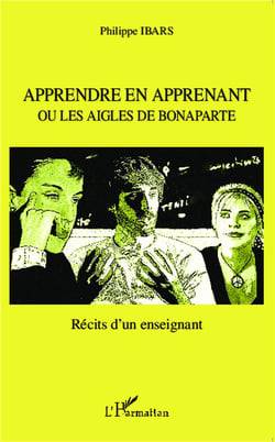 Apprendre en apprenant ou les aigles de Bonaparte - récits d'un enseignant