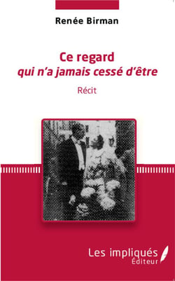 Ce regard qui n'a jamais cessé d'être : Récit