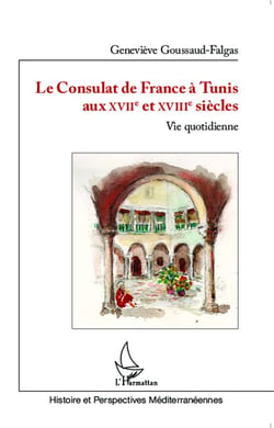 Le Consulat de France à Tunis aux XVIIè et XVIIIè siècles : Vie quotidienne