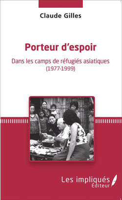 Porteur d'espoir - dans les camps de réfugiés asiatiques 1977-1999