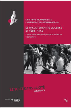 Se raconter entre violence et résistance - enjeux sociaux et politiques de la recherche biographique