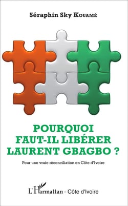 Pourquoi faut-il libérer laurent gbagbo - pour une vraie réconciliation en côte d'ivoire