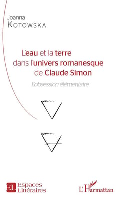 L'eau et la terre dans l'univers romanesque de Claude Simon - l'obsession élémentaire