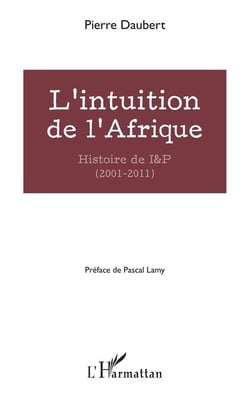 L'intuition de l'Afrique - histoire de I & P (2001-2011)