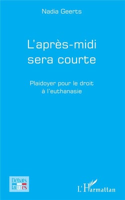 L'après-midi sera courte - plaidoyer pour le droit à l'euthanasie