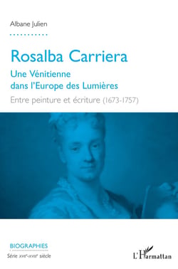Rosalba Carriera - une Vénitienne dans l'Europe des Lumières - entre peinture et écriture (1673-1757)