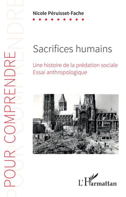 Sacrifices humains - une histoire de la prédation sociale - essai anthropologique
