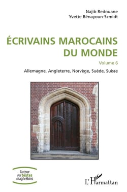 Écrivains marocains du monde Tome 6 - Allemagne, Angleterre, Norvège, Suède, Suisse