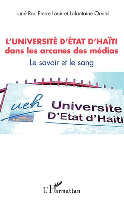 L'université d'état d'Haïti dans les arcanes des médias - le savoir et le sang