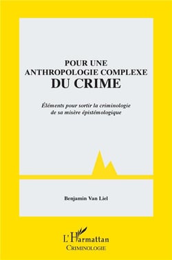 Pour une anthropologie complexe du crime - éléments pour sortir la criminologie de sa misère épistémologique