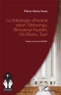 La théologie africaine selon tshibangu, bimwenyi-kweshi, ka mana, sarr