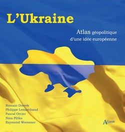 L'Ukraine : atlas géopolitique d'une idée européenne