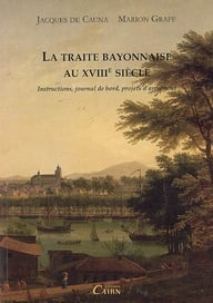 La traite bayonnaise au XVIIIe siècle - instructions, journal de bord, projets d'armement