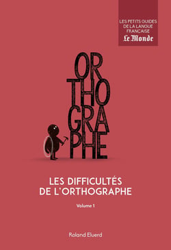Les difficultés de l'orthographe Tome 1