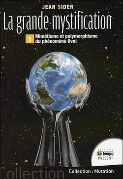 La grande mystification - mimétisme et polymorphisme du phénomène ovni