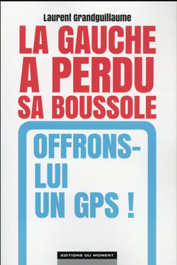 La Gauche A Perdu La Boussole : Offrons Lui Un Gps