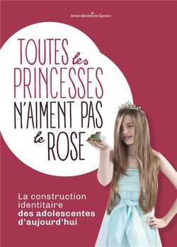 Toutes les princesses n'aiment pas le rose - la construction identitaire des adolescentes d'aujourd'hui