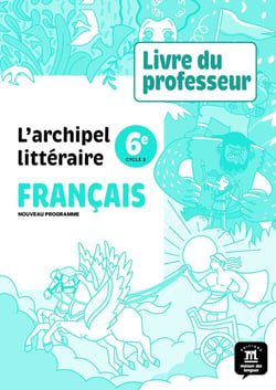 L'archipel littéraire : Français : 6e - Livre du professeur