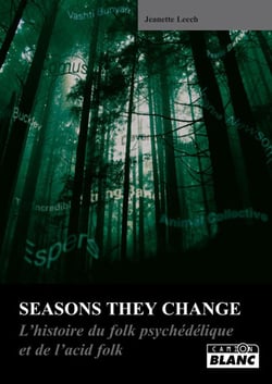 Seasons they change - l'histoire du folk psychelique et de l'acid folk