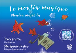 Le moulin magique - conte du folklore créole martiniquais revisité par Térèz Léotin