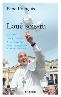 Loué sois-tu - lettre encyclique Laudato Si' sur la sauvegarde de la maison commune