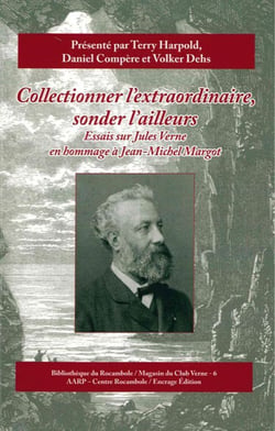 Collectionner l'Extraordinaire, Sonder l'Ailleurs : Essais sur Jules Verne en Hommage à Jean-Michel Margot