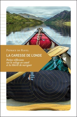 La caresse de l'onde - petites réflexions sur le voyage en canoë
