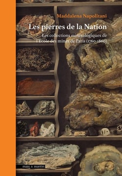 Les pierres de la nation : Les collections minéralogiques de l'école des mines de Paris (1760-1860)