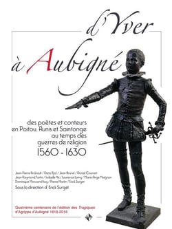 D'Yver à Aubigné - des poètes et conteurs en Poitou, Aunis et Saintonge au temps des guerres de Religion, 1560-1630 - exposition, Niort, Médiathèque Pierre-Moinot de Niort, du 6 septembre-21 octobre 2016