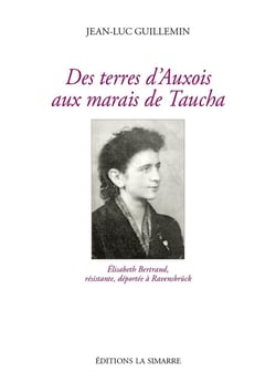 Des terres d'Auxois aux marais de Taucha : Elisabeth Bertrand, résistante, déportée à Ravensbrück