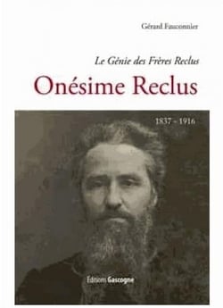 Onésime reclus (1837-1916) - le génie des frères reclus