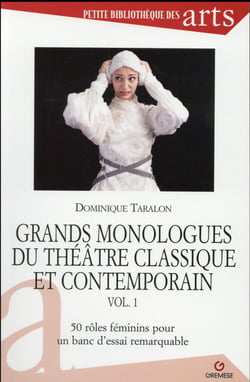 Grands monologues du théâtre classique et contemporain t.1 - 50 rôles féminins pour un banc d'essai remarquable (2e édition)
