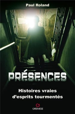 Présences : histoires vraies d'esprits tourmentés