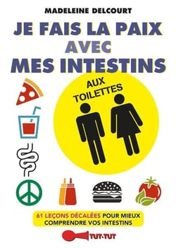 Je fais la paix avec mes intestins aux toilettes - 61 leçons décalées pour mieux comprendre vos intestins