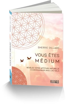 Vous etes medium - revelez votre aptitude naturelle a communiquer avec l'au-dela
