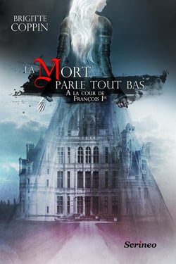 La mort parle tout bas - Jeanne de Langallec à la cour de François Ier