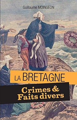 Crimes & faits divers en Bretagne : 11 histoires vraies