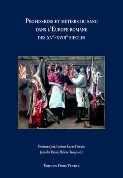 Professions et métiers du sang dans l'Europe romane des XVe-XVIIIe siècles : Professions et métiers du sang dans l'Europe romane des XVe-XVIIIe siècles