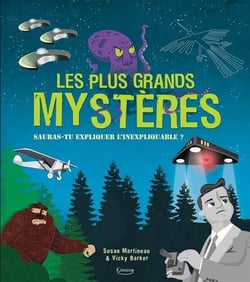 Les plus grands mystères - sauras-tu expliquer l'inexpliquable ?