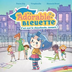 Adorable bleuette Tome 1 : c'est moi la chouchoute, compris ?