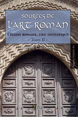 Sources de l'art roman t.2 - l'église romane, lieu initiatique