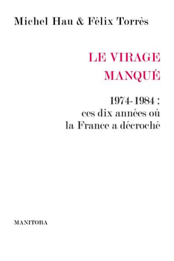 Le Virage manqué - 1974-1984 : ces dix années ou la France a décroché